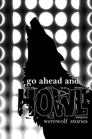 Go Ahead and Howl: Werewolf Stories - Trade Paperback